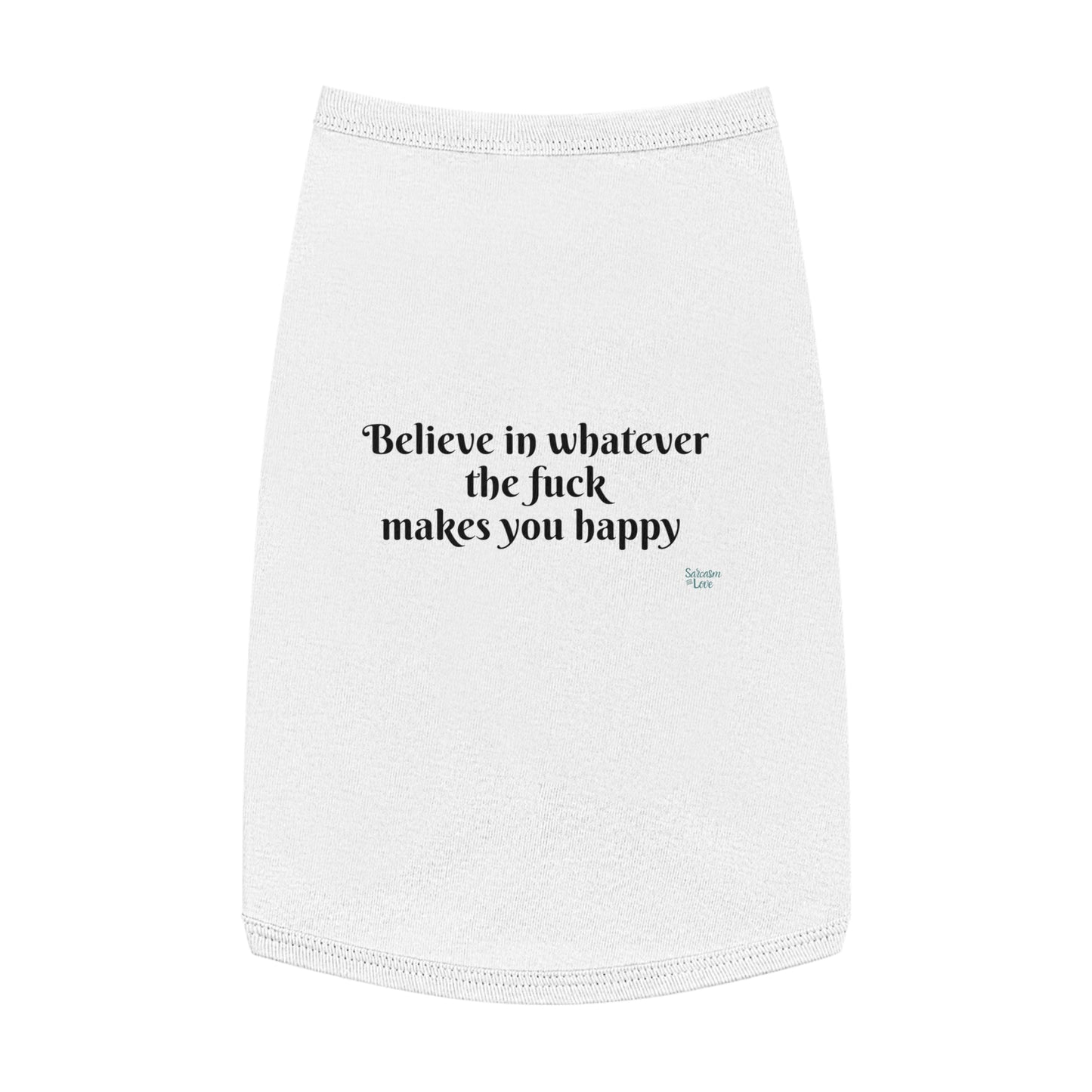 Believe in Whatever the Fuck Makes You Happy Pet Tank Top - Embrace Your Pet's Unique Happiness