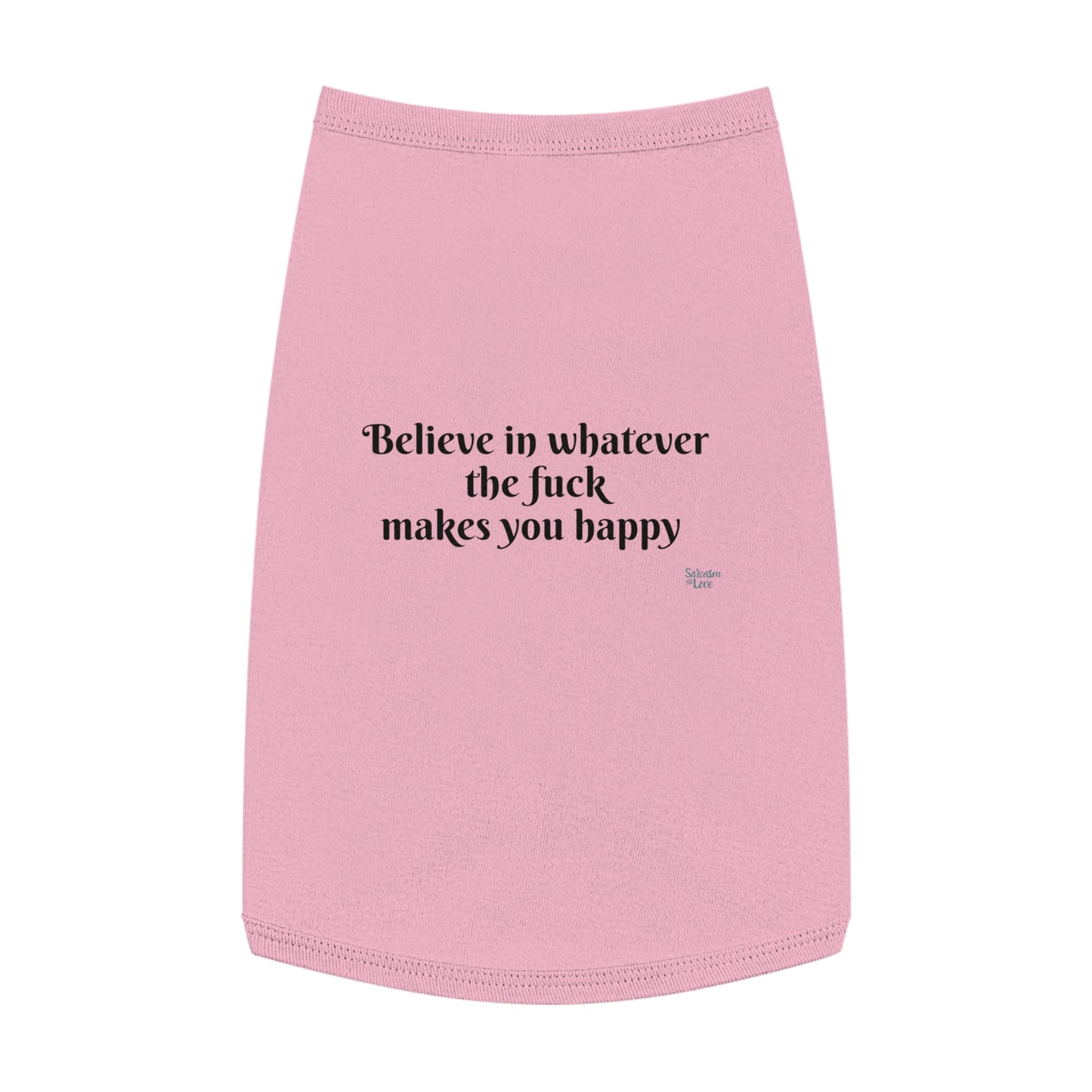 Believe in Whatever the Fuck Makes You Happy Pet Tank Top - Embrace Your Pet's Unique Happiness