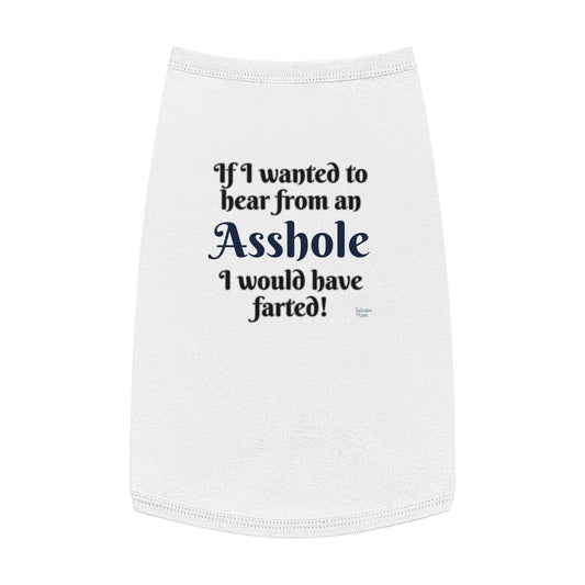 If I Wanted to Hear from an Asshole, I Would Have Farted Pet Tank Top - A Witty Expression of Pet's Selective Listening