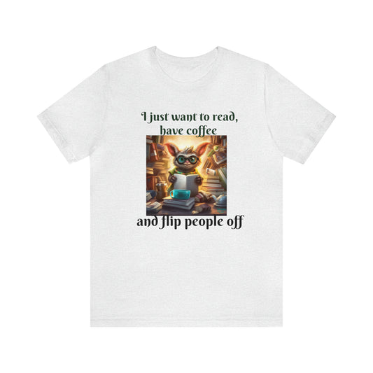 I Just Want to Read, Have Coffee, and Flip People Off T-Shirt - Cute Nerd Creature Edition