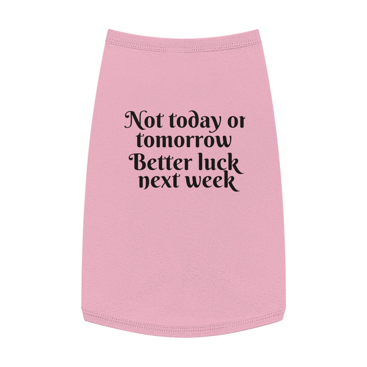 Not Today or Tomorrow, Better Luck Next Week Pet Tank Top - Embrace Your Pet's Easygoing Attitude