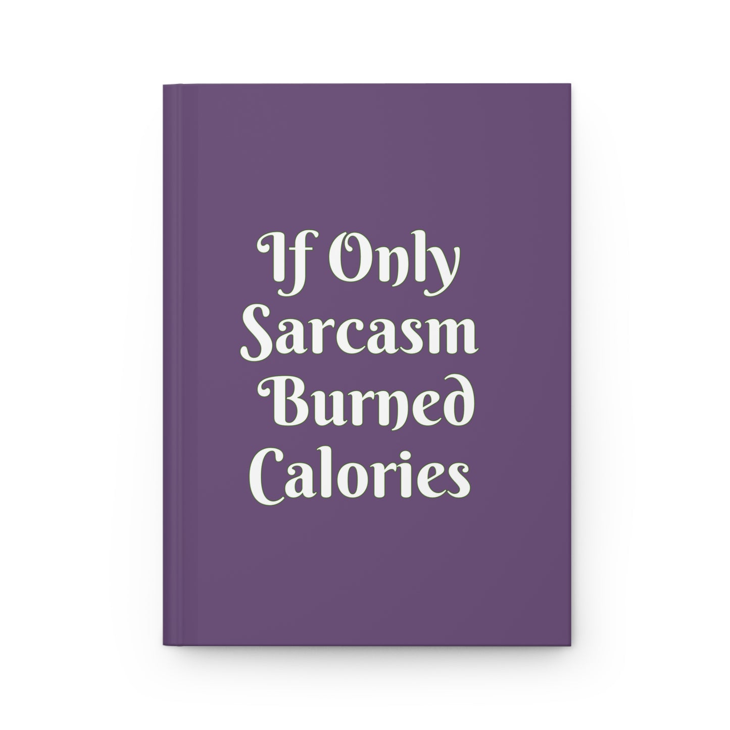 Sarcasm Burned Calories Journal: Hardcover Notebook for Daily Reflections, 5.75"x7.5", Mindfulness and Wellness, Self Care, Gift Idea