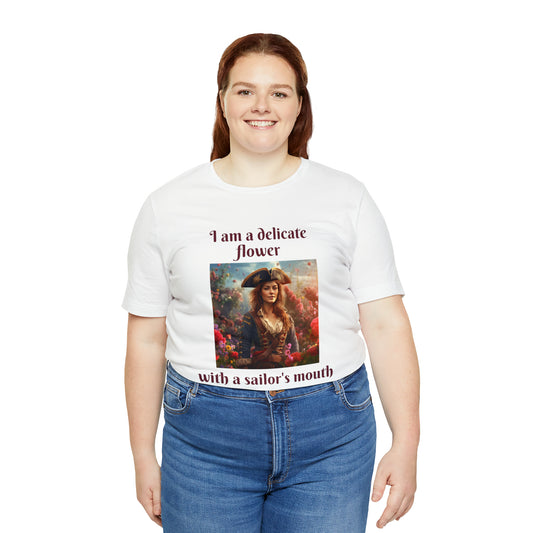I am a Delicate Flower with a Sailor's Mouth T-Shirt - Edgy and Expressive Statement Tee